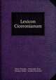 Lexicon Ciceronianum, Mario Nizolio , Alexander Scot , Etienne Dolet , Jacobo Facciolati 