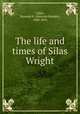 The life and times of Silas Wright, Gillet, Ransom H. (Ransom Hooker), 1800-1876 