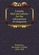 Canada, 1862 microform : for the information of emigrants, Buchanan, Alexander Carlisle, 1808-1868 