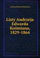 Listy Andrzeja Edwarda Kozmiana, 1829-1864, Andrzej Edward Kozmian 