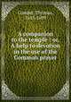 A companion to the temple : or, A help to devotion in the use of the Common prayer., Comber, Thomas, 1645-1699 