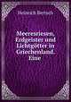 Meeresriesen, Erdgeister und Lichtgotter in Griechenland. Eine ., Heinrich Bertsch 