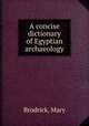 A concise dictionary of Egyptian archaeology, Brodrick, Mary 