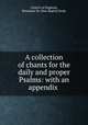 A collection of chants for the daily and proper Psalms: with an appendix ., Church of England, Benjamin St. John Baptist Joule 