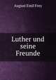 Luther und seine Freunde, August Emil Frey 