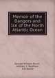 Memoir of the Dangers and Ice of the North Atlantic Ocean, George William Blunt , William C. Redfield , A D Bache 