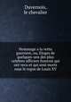 Hommage a la vertu guerriere, ou, Eloges de quelques-uns des plus celebres officiers francois qui ont vecu et qui sont morts sous le regne de Louis XV, Duvernois, le chevalier 