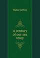 A century of our sea story, Walter Jeffery 