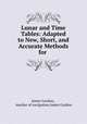 Lunar and Time Tables: Adapted to New, Short, and Accurate Methods for ., James Gordon , teacher of navigation James Gordon 