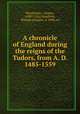 A chronicle of England during the reigns of the Tudors, from A. D. 1485-1559, Wriothesley, Charles, 1508?-1562,Hamilton, William Douglas, d. 1894, ed 