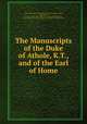 The Manuscripts of the Duke of Athole, K.T., and of the Earl of Home, Great Britain Royal Commission on Historical Manuscripts, Great Britain, 7th duke of John James Hugh Henry Stewart-Murray Atholl , Earl of Charles Alexander Douglas-Home Home, William Fraser 