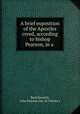 A brief exposition of the Apostles creed, according to bishop Pearson, in a ., Basil Kennett, John Pearson (bp. of Chester.) 