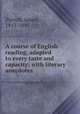 A course of English reading, adapted to every taste and capacity: with literary anecdotes., Pycroft, James, 1813-1895 