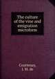 The culture of the vine and emigration microform, Courtenay, J. M. de 