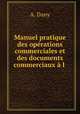 Manuel pratique des operations commerciales et des documents commerciaux a l ., A. Dany 