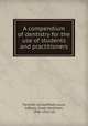 A compendium of dentistry for the use of students and practitioners, Parreidt, Julius,Ottofy, Louis, tr,Black, Green Vardiman, 1836-1915, ed 