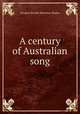 A century of Australian song, Sladen, Douglas Brooke Wheelton 