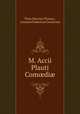 M. Accii Plauti Com?di?, Titus Maccius Plautus , Joannes Fredericus Gronovius 