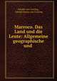 Marroco. Das Land und die Leute: Allgemeine geographische und ., Adolph von Conring , Adolph Justus von Conring 
