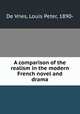 A comparison of the realism in the modern French novel and drama, De Vries, Louis Peter, 1890- 