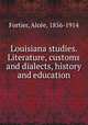 Louisiana studies. Literature, customs and dialects, history and education, Alce?e Fortier 
