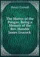The Martyr of the Pongas: Being a Memoir of the Rev. Hamble James Leacock ., Henry Caswall 