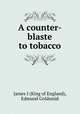 A counter-blaste to tobacco, James I (King of England), Edmund Goldsmid 