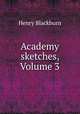 Academy sketches, Volume 3, Henry Blackburn 