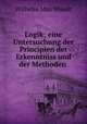 Logik; eine Untersuchung der Principien der Erkenntniss und der Methoden ., Wundt, Wilhelm Max, 1832-1920 