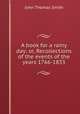 A book for a rainy day: or, Recollections of the events of the years 1766-1833, John Thomas Smith 