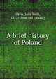 A brief history of Poland, Orvis, Julia Swift, 1872- [from old catalog] 