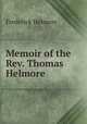 Memoir of the Rev. Thomas Helmore, Frederick Helmore 