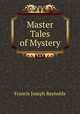 Master Tales of Mystery, Francis Joseph Reynolds 