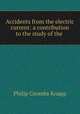 Accidents from the electric current: a contribution to the study of the ., Philip Coombs Knapp 