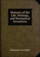 Memoirs of His Life, Writings, and Mechanical Inventions, Edmund Cartwright 
