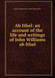 Ab Ithel: an account of the life and writings of John Williams ab Ithel, James Kenward (called Elfynydd.) 