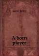 A born player, West, Mary 