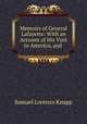 Memoirs of General Lafayette: With an Account of His Visit to America, and ., Samuel Lorenzo Knapp 