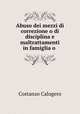 Abuso dei mezzi di correzione o di disciplina e maltrattamenti in famiglia o ., Costanzo Calogero 