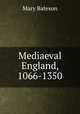 Mediaeval England, 1066-1350, Mary Bateson 