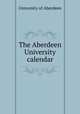 The Aberdeen University calendar, University of Aberdeen 