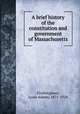 A brief history of the constitution and government of Massachusetts, Frothingham, Louis Adams, 1871-1928 