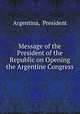 Message of the President of the Republic on Opening the Argentine Congress., Argentina, President 