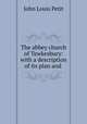 The abbey church of Tewkesbury: with a description of its plan and ., John Louis Petit 