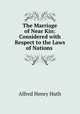 The Marriage of Near Kin: Considered with Respect to the Laws of Nations ., Alfred Henry Huth 