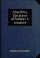 Abaellino, the bravo of Venice: A romance, Heinrich Zschokke 