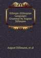 Ethiopic (Ethiopian Language) Grammar by August Dillmann, August Dillmann, et al 