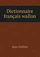 Dictionnaire francais wallon, Jean Gothier 
