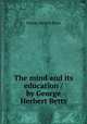 The mind and its education / by George Herbert Betts, Betts, George Herbert 