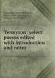 Tennyson: select poems edited with introduction and notes, Tennyson, Alfred Tennyson, Baron, 1809-1892,Edgar, Pelham, 1871-1948 